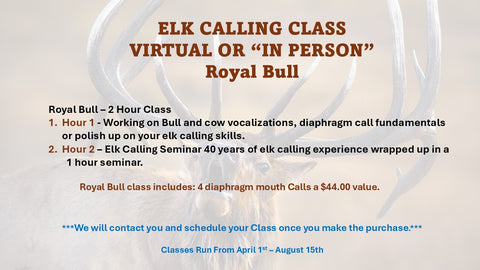 Virtual Elk Calling Class - Royal Bull - CLASSES BEGIN APRIL 1ST SIGN UP TODAY AND GET YOUR SPOT ON THE SCHEDULE! !
